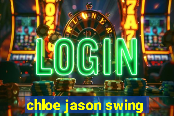 chloe jason swing